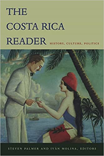 The Costa Rica Reader: History, Culture, Politics